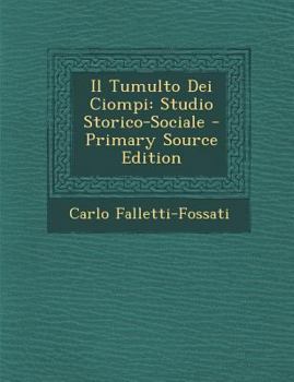 Paperback Il Tumulto Dei Ciompi: Studio Storico-Sociale [Italian] Book