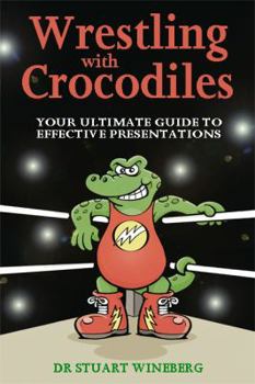 Paperback Wrestling with Crocodiles: Your Ultimate Guide to Effective Presentations Book