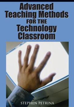 Hardcover Advanced Teaching Methods for the Technology Classroom Book