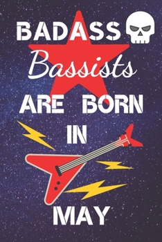 Paperback BADASS Bassists Are Born In May: Bass guitar gifts. This Guitar Notebook / Guitar Journal is 6x9in size 120 lined ruled pages. Great for Birthdays & C Book