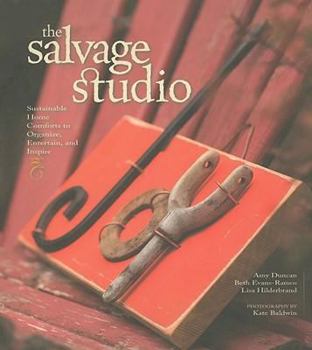 The Salvage Studio: Sustainable Home Comforts to Organize, Entertain & Inspire