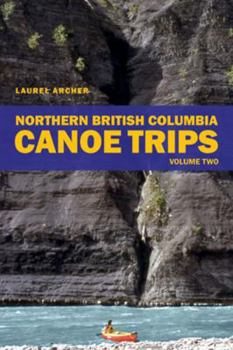 Paperback Northern British Columbia Canoe Trips: Volume One Book