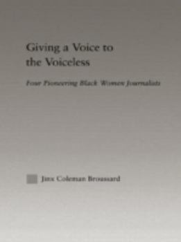 Hardcover Giving a Voice to the Voiceless: Four Pioneering Black Women Journalists Book