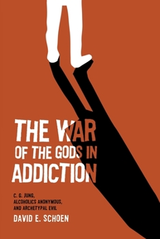 Paperback The War Of The Gods In Addiction: C. G. Jung, Alcoholics Anonymous, and Archetypal Evil Book