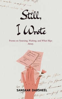 Paperback Still, I Wrote Poems on Yearning, Waiting, and What Slips Away. Book