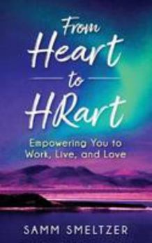 Paperback From Heart to HRart: Empowering You to Work, Live, and Love Book