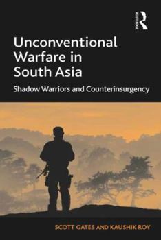 Hardcover Unconventional Warfare in South Asia: Shadow Warriors and Counterinsurgency Book