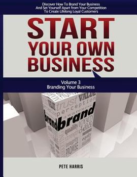 Paperback Start Your Own Business: Branding: Branding Your Business - Book 3 Of The Start Your Own Business Series - Discover How To Brand Your Business Book