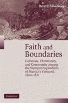 Paperback Faith and Boundaries: Colonists, Christianity, and Community Among the Wampanoag Indians of Martha's Vineyard, 1600-1871 Book