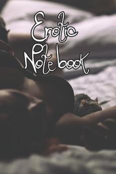 Paperback Erotic Notebook: Record Sexy Ideas, Notes, Things To Try, Fantasies and Fun Frolics Book