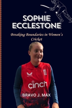 Paperback Sophie Ecclestone: Breaking Boundaries in Women's Cricket Book