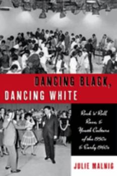 Paperback Dancing Black, Dancing White: Rock 'n' Roll, Race, and Youth Culture of the 1950s and Early 1960s Book