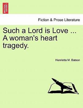 Paperback Such a Lord Is Love ... a Woman's Heart Tragedy. Book