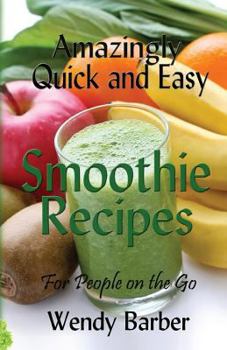 Paperback Amazingly Quick and Easy Smoothie Recipes for People on the Go Book