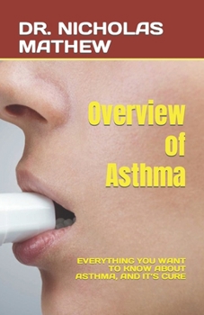 Paperback Overview of Asthma: Everything You Want to Know about Asthma, and It's Cure Book