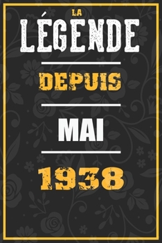 La Légende Depuis MAI 1938: cahier / carnet Cadeaux drôles et idées cadeaux drôles POUR 1938 Anniversaire , 110 Pages, 15CMx23CM, Couverture souple,82 Cadeau Anniversaire 82 ans (French Edition)
