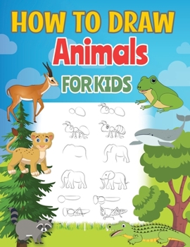 Paperback How to Draw Animals for Kids: Learn to Draw More Than 60 Animals & Insects Book