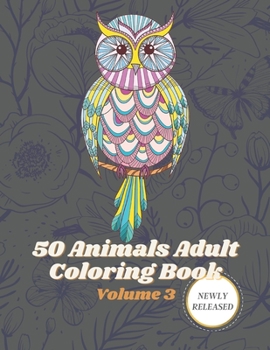 50 Animals Adult Coloring Book Volume 3: An adult coloring book with beautiful stress relieving designs of Lions, Horses, Dogs, cats, Unicorn and many more