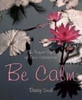 Hardcover Be Calm: The Perfect Gift of Quiet Celebration (Daisy Seal's Series) Book