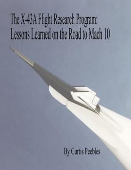 Paperback The X-43A Flight Research Program: Lessons Learned on the Road to Mach 10 Book