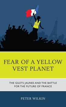 Hardcover Fear of a Yellow Vest Planet: The Gilets Jaunes and the Battle for the Future of France Book