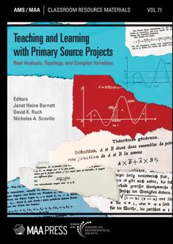 Teaching and Learning with Primary Source Projects : Real Analysis, Topology, and Complex Variables