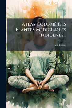 Paperback Atlas Colorié Des Plantes Médicinales Indigènes... [French] Book