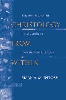 Paperback Christology from Within: Spirituality and the Incarnation in Hans Urs Von Balthasar Book