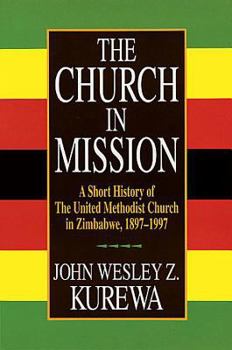 Paperback Church in Mission: A Short History of the United Methodist Church in Zimbabwe Book