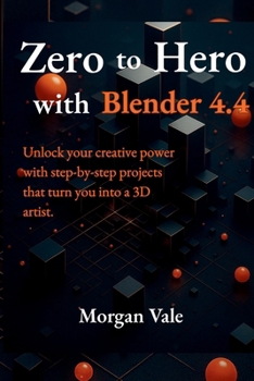 Paperback Zero to Hero with Blender 4.4: Unlock your creative power with step-by-step projects that turn you into a 3D artist. Book
