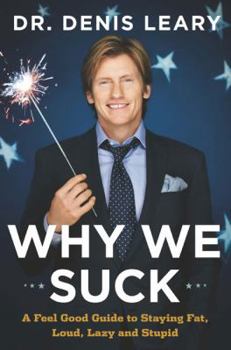 Hardcover Why We Suck: A Feel Good Guide to Staying Fat, Loud, Lazy and Stupid Book