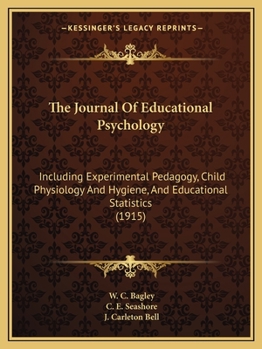 The Journal Of Educational Psychology: Including Experimental Pedagogy, Child Physiology And Hygiene, And Educational Statistics