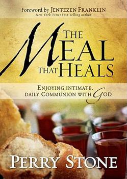 Hardcover The Meal That Heals: Enjoying Intimate, Daily Communion with God Book