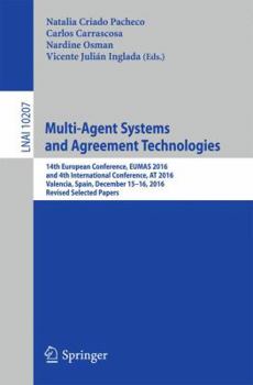 Multi-Agent Systems and Agreement Technologies: 14th European Conference, Eumas 2016, and 4th International Conference, at 2016, Valencia, Spain, December 15-16, 2016, Revised Selected Papers