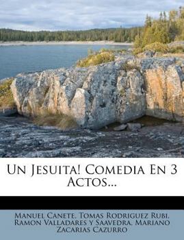 Paperback Un Jesuita! Comedia En 3 Actos... [Spanish] Book