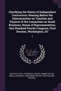 Paperback Clarifying the Status of Independent Contractors: Hearing Before the Subcommittee on Taxation and Finance of the Committee on Small Business, House of Book