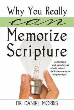 Paperback Why You Really Can Memorize Scripture: Understand and Unlock Your Mind's Natural Ability to Memorize Long Passages Book