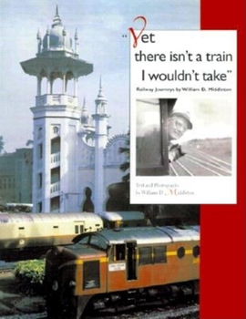 Hardcover Yet There Isn't a Train I Wouldn't Take: Railway Journeys Book