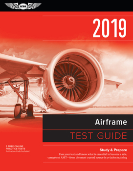 Paperback Airframe Test Guide 2019: Pass Your Test and Know What Is Essential to Become a Safe, Competent Amt from the Most Trusted Source in Aviation Tra Book