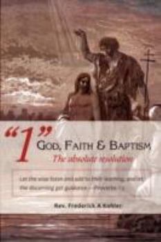 Paperback "1" God, Faith & Baptism-The absolute resolution: Let the wise listen and add to their learning, and let the discerning get guidance.-Proverbs 1:5 Book