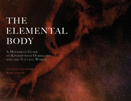 Paperback The Elemental Body: A Movement Guide to Kinship with Ourselves and the Natural World Book