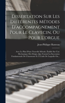 Hardcover Dissertation Sur Les Différentes Métodes D'accompagnement Pour Le Clavecin, Ou Pour L'orgue: Avec Le Plan D'une Nouvelle Métode, Établie Sur Une Mecha [French] Book