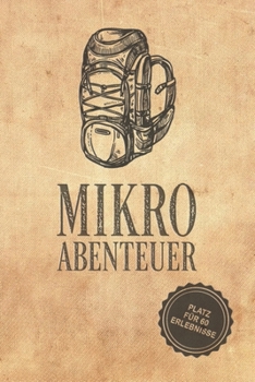 Mikroabenteuer: Ausfüllalbum, Ausfüllbuch, Notizbuch oder Tagebuch für alle Outdoor Begeisterten, Naturliebhaber, Abenteuer im Wald und Wildnis. ... Geschenkidee, Reisetagebuch (German Edition)
