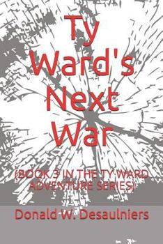 Ty Ward's Next War: (book 3 in the Ty Ward Adventure Series) - Book #3 of the Ty Ward Adventures