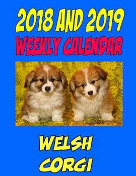 2018 and 2019 Weekly Calendar Welsh Corgi: Two years dog calendar, personal info., notes, and more