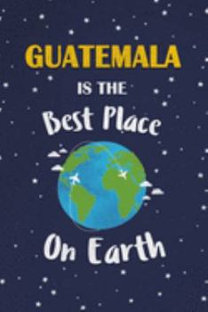 Paperback Guatemala Is The Best Place On Earth: Guatemala Souvenir Notebook Book