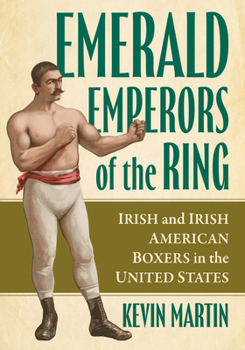 Paperback Emerald Emperors of the Ring: Irish and Irish American Boxers in the United States Book