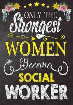 Paperback Only Strongest women become Social Work: Perfect for Notes, Journaling, journal/Notebook, Social Work Gift, original appreciation cool gag gift Book