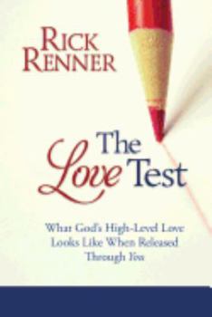 The Love Test: What God’s High-Level Love Looks Like When Released Through You