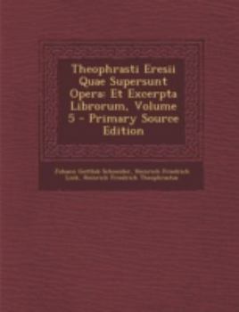 Paperback Theophrasti Eresii Quae Supersunt Opera: Et Excerpta Librorum, Volume 5 [Greek, Ancient (To 1453)] Book